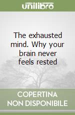 The exhausted mind. Why your brain never feels rested