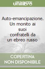 Auto-emancipazione. Un monito ai suoi confratelli da un ebreo russo