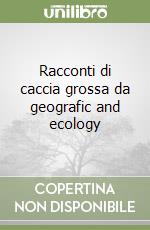 Racconti di caccia grossa da geografic and ecology