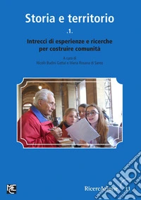 Storia e territorio. Vol. 1: Intrecci di esperienze e ricerche per costruire comunità libro