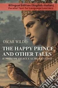 The happy prince and other tales-Il principe felice e altri racconti. Ediz. bilingue libro