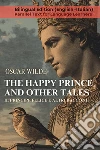 The happy prince and other tales-Il principe felice e altri racconti. Ediz. bilingue libro