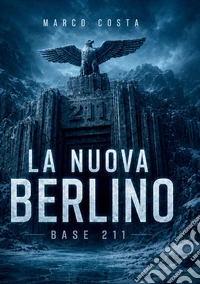 La nuova Berlino. Base 211 libro