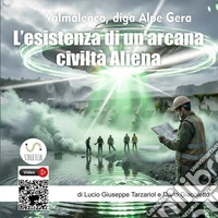 Misteri alieni in Alpe Gera e il Popolo di sotto terra. «Civiltà aliene sotterranee: Ercinici, Eocenici e i sovrintendenti alieni presenti alla costruzione della diga Alpe Gera»
