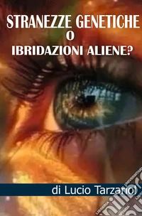Stranezze genetiche o ibridazioni aliene? «Invasione aliena?»