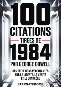 100 citations tirées de 1984 par George Orwell