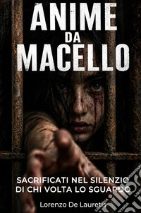 Anime da macello. Sacrificati nel silenzio di chi volta lo sguardo