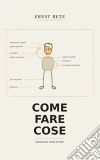 Come fare cose. Manuale per un'entità terrestre