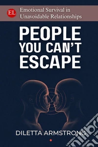 People you can't escape. Emotional survival in unavoidable relationships libro
