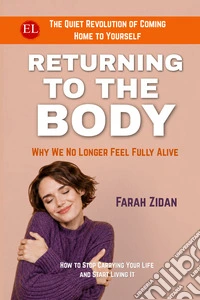 Returning to the body. Why we no longer feel fully alive. The quiet revolution of coming home to yourself libro