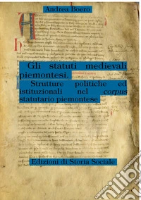 Gli statuti medievali piemontesi. Strutture politiche ed istituzionali nel corpus statutario piemontese
