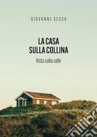 La casa sulla collina. Vista sulla valle