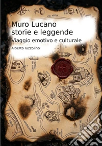 Muro Lucano storie e leggende. Viaggio emotivo e culturale libro