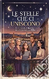 Le stelle che ci unisconoUn romanzo di rinascita, legami e seconda possibilità. E-book. Formato EPUB ebook