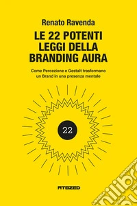 Le 22 immutabili leggi della branding aura. Come percezione e gestalt guidano il successo del brand