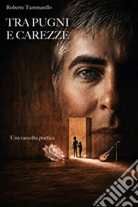 Tra pugni e carezze. Una raccolta poetica