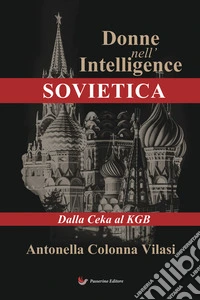 Donne nell'Intelligence sovietica. Dalla Ceka al KGB libro