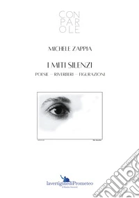 I miti silenzi. Poesie-riverberi-figurazioni