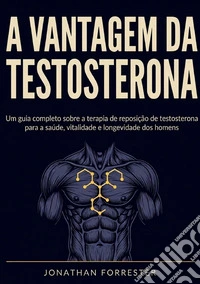 A vantagem da testosterona