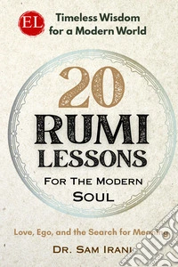 20 rumi lessons for the modern soul. Love, ego, and the search for meaning libro