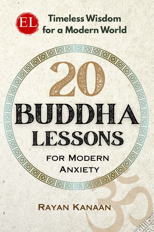 20 Buddha lessons for modern anxiety. Timeless wisdom for a modern world