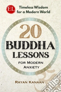20 Buddha lessons for modern anxiety. Timeless wisdom for a modern world libro