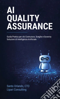 AI quality assurance. Guida pratica per chi costruisce, sceglie e governa soluzioni di intelligenza artificiale