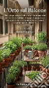 L'Orto sul BalconeManuale pratico per coltivare piante aromatiche in piccoli spazi urbani. E-book. Formato EPUB ebook