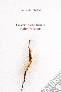 La verità che brucia e altri racconti libro