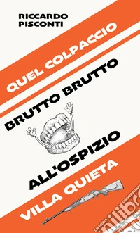 Quel colpaccio brutto brutto all'ospizio Villa Quieta libro