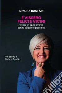 E vissero felici e vicini. Vivere in condominio senza litigare è possibile libro