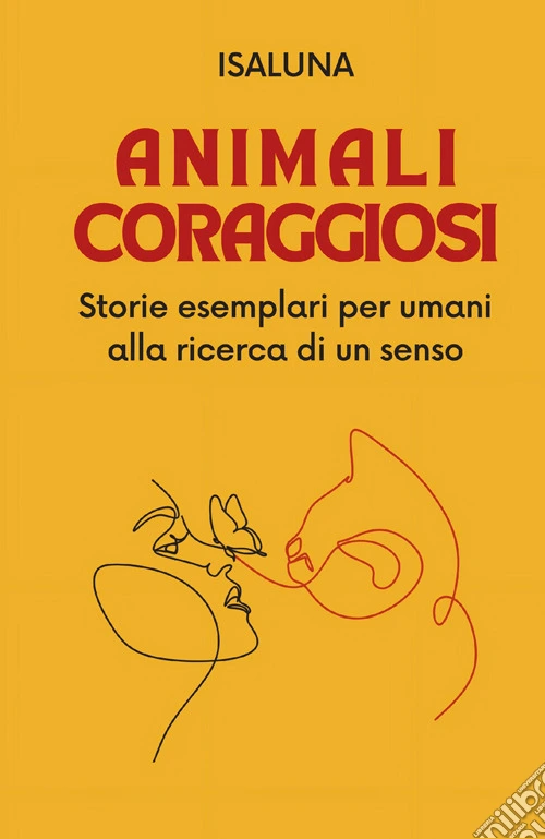 Animali coraggiosi. Storie esemplari per umani alla ricerca di un senso