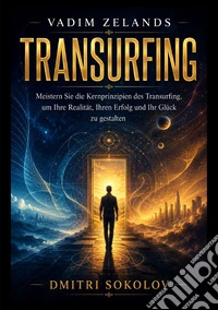 Der vollständige Leitfaden zu Vadim Zelands Transurfing