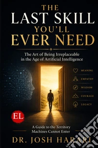 The last skill you'll ever need. The art of being irreplaceable in the age of artificial intelligence libro