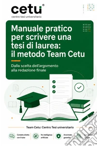 Manuale pratico per scrivere una tesi di laurea: il metodo Team Cetu. Dalla scelta dell'argomento alla redazione finale