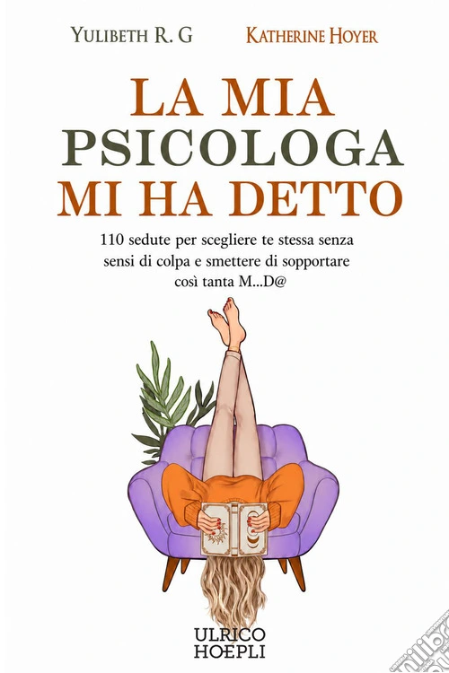 La mia psicologa mi ha detto. 110 sedute per scegliere te stessa senza sensi di colpa e smettere di sopportare così tanta M...D@