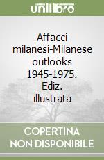 Affacci milanesi-Milanese outlooks 1945-1975. Ediz. illustrata libro