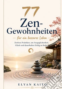 77 Zen-Gewohnheiten für ein besseres Leben