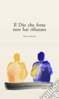 Il Dio che forse non hai rifiutato