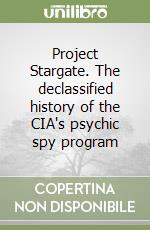 Project Stargate. The declassified history of the CIA's psychic spy program libro