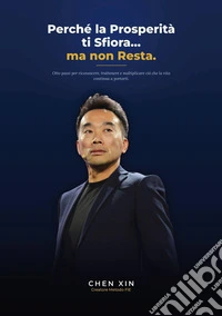 Perché la prosperità ti sfiora...ma non resta. Otto passi per riconoscere, trattenere e moltiplicare ciò che la vita continua a portarti