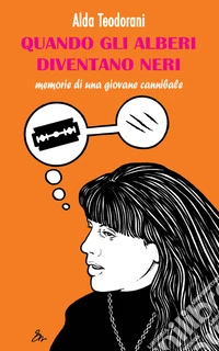 Quando gli alberi diventano neri. Memorie di una giovane cannibale
