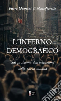 L'inferno demografico. Sul problema dell'estinzione della razza umana libro