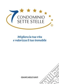Condominio sette stelle. Migliora la tua vita e valorizza il tuo immobile