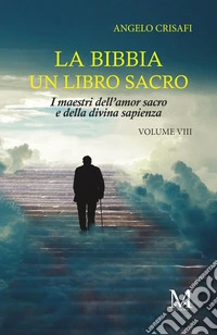 La Bibbia un libro sacro. Vol. 8: I maestri dell'amor sacro e della divina sapienza