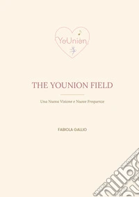 The YoUnion field. Una nuova visione e nuove frequenze