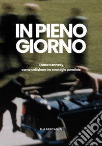 In pieno giorno. Il caso Kennedy come collisione tra strategie parallele