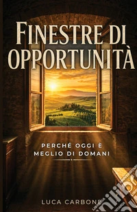 Finestre di opportunità. Perché oggi è meglio di domani libro
