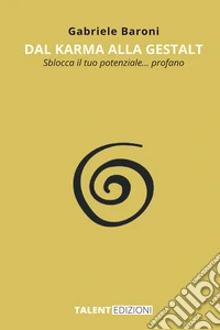 Dal karma alla gestalt. Sblocca il tuo potenziale... profano libro