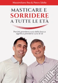 Masticare e sorridere a ogni età. Perché prendersi cura della bocca significa prendersi cura di sé